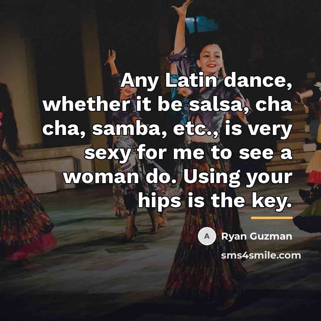 “Any Latin dance, whether it be salsa, cha cha, samba,…” quote by Ryan Guzman