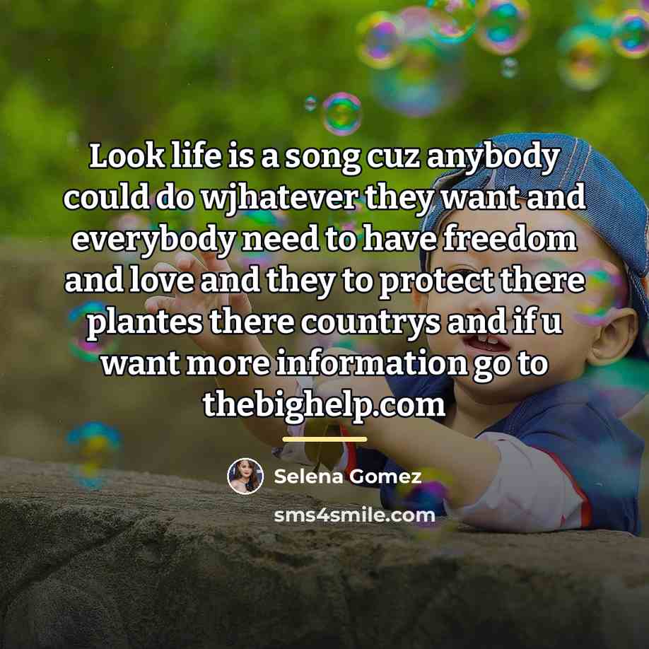“Look life is a song cuz anybody could do wjhatever…” quote by Selena Gomez