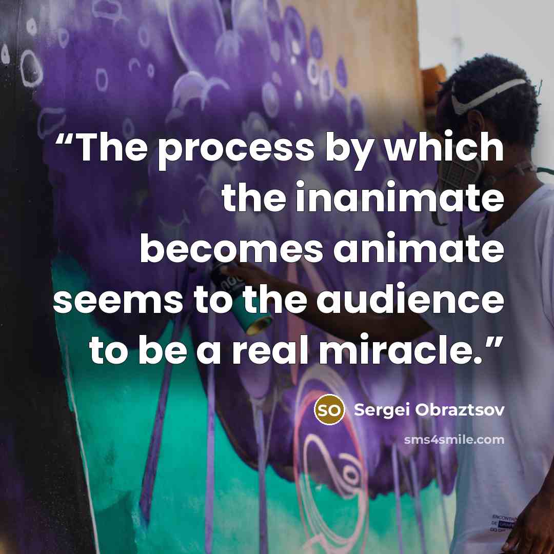 “The process by which the inanimate becomes animate seems to the audience to be a real miracle.” quote by Sergei Obraztsov