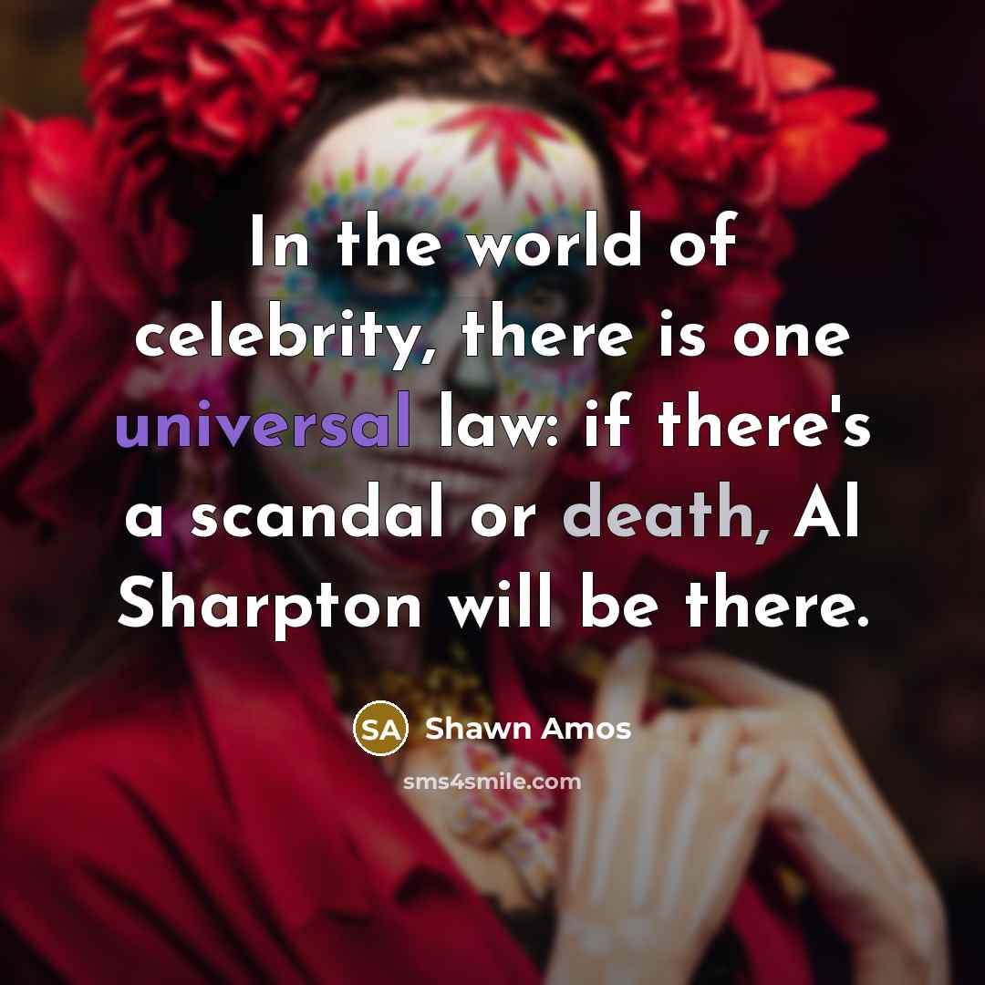 “In the world of celebrity, there is one universal law:…” quote by Shawn Amos