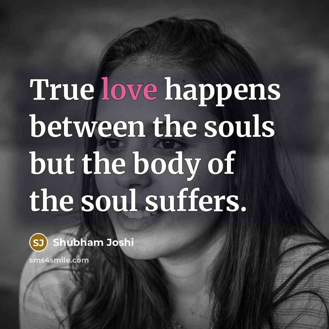 “True love happens between the souls but the body of…” quote by Shubham Joshi