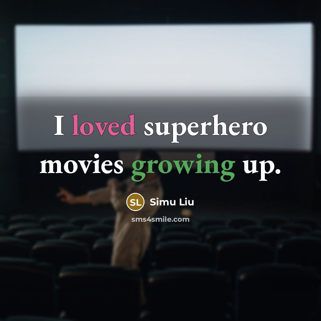 “I loved superhero movies growing up.…” quote by Simu Liu