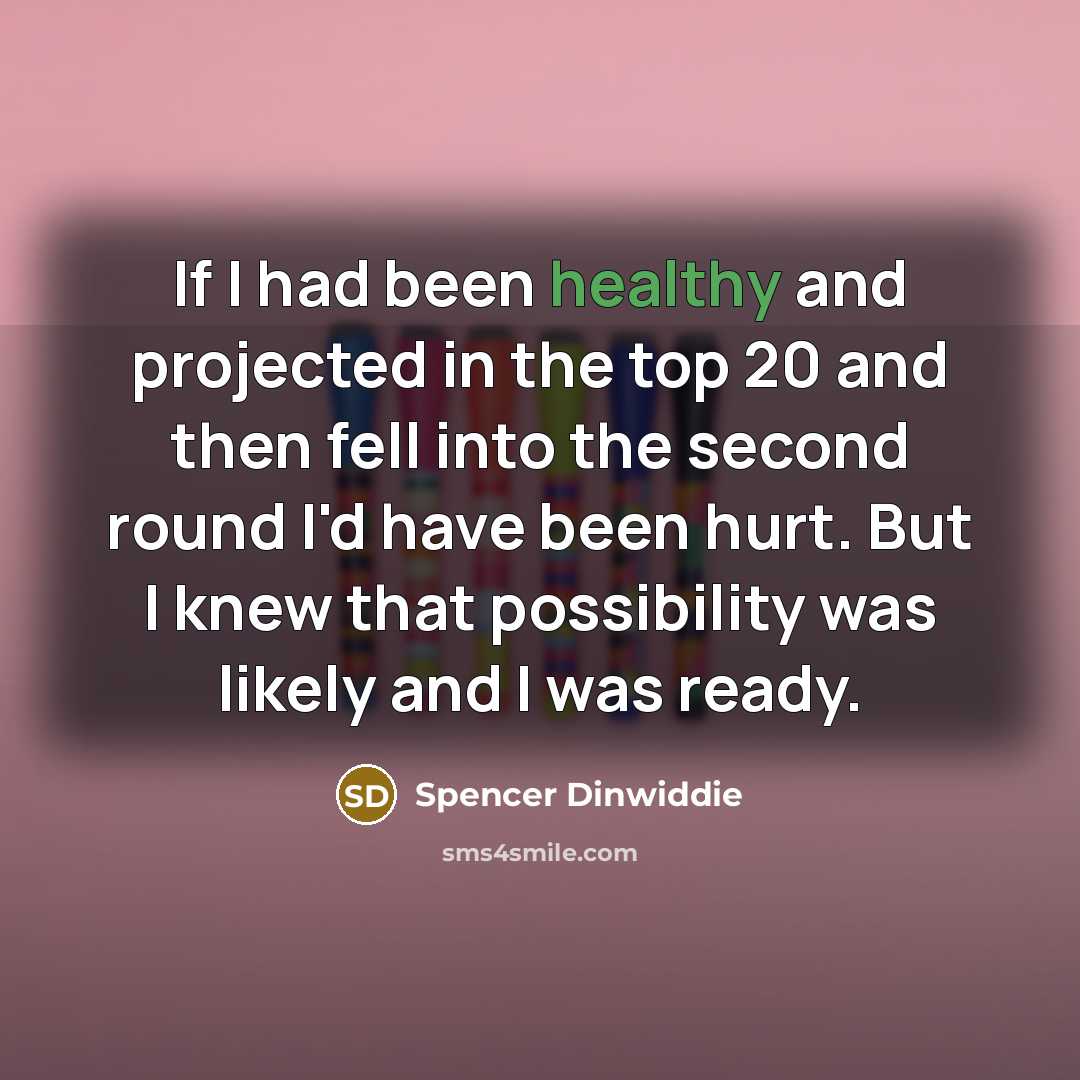 “If I had been healthy and projected in the top…” quote by Spencer Dinwiddie