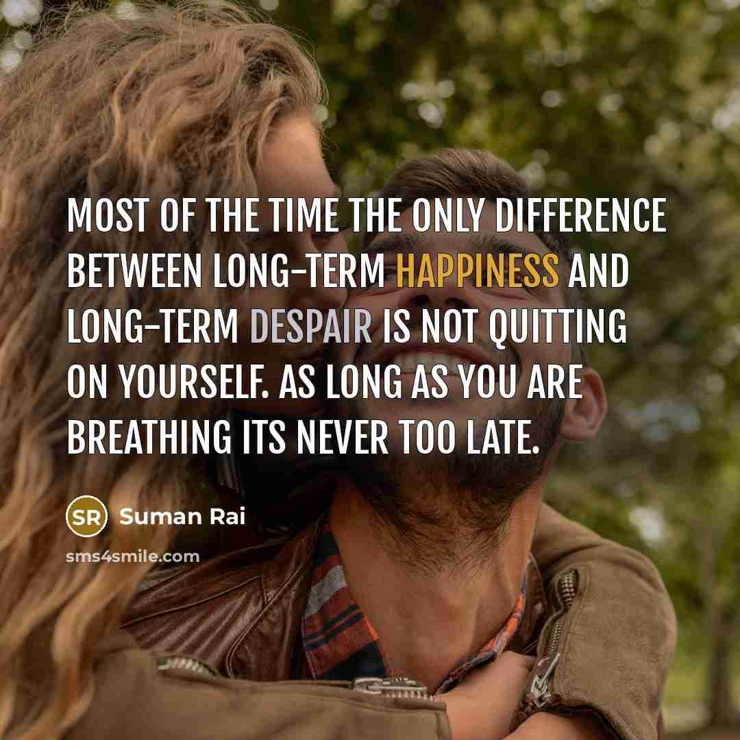 “Most of the time the only difference between long-term happiness…” quote by Suman Rai