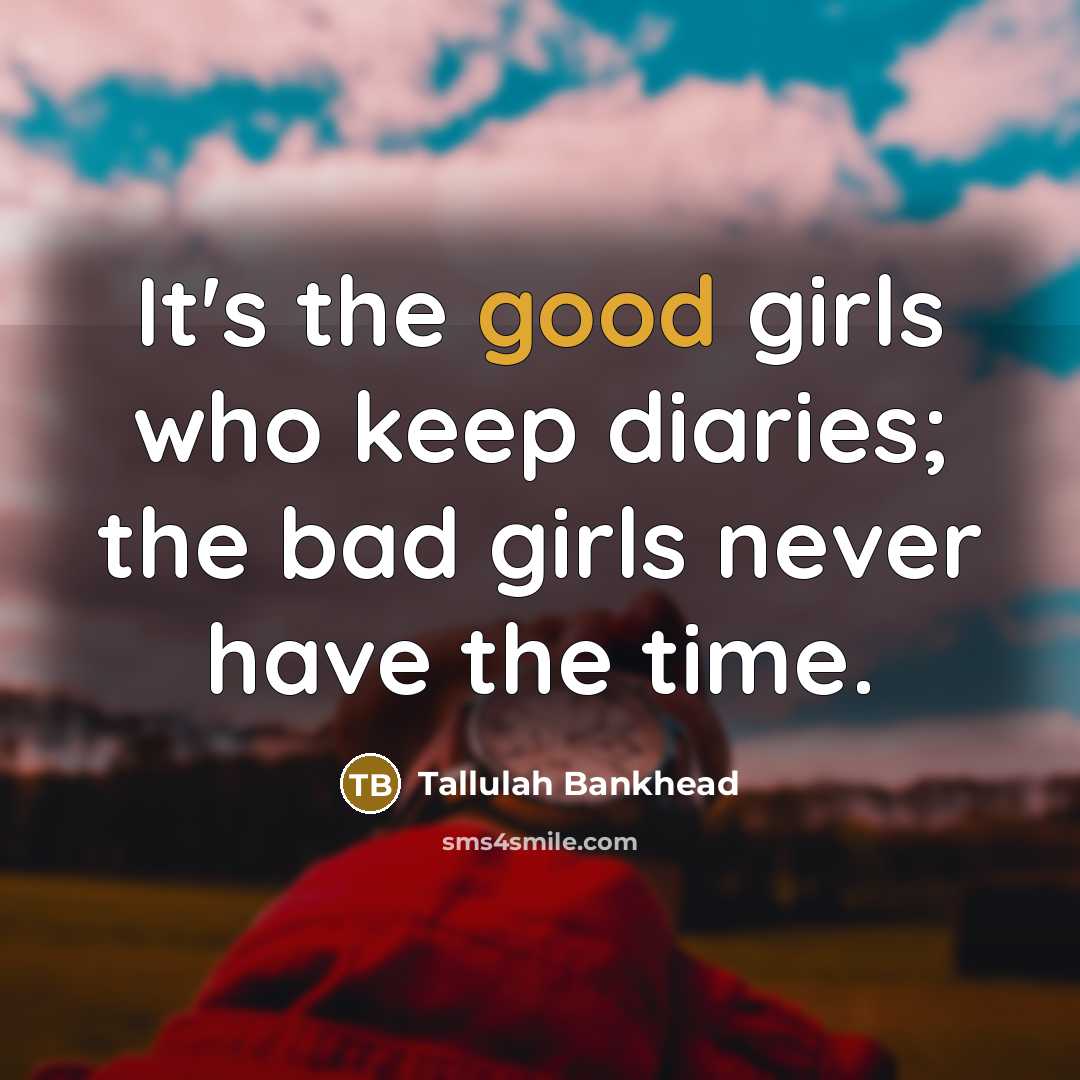 “It's the good girls who keep diaries; the bad girls…” quote by Tallulah Bankhead