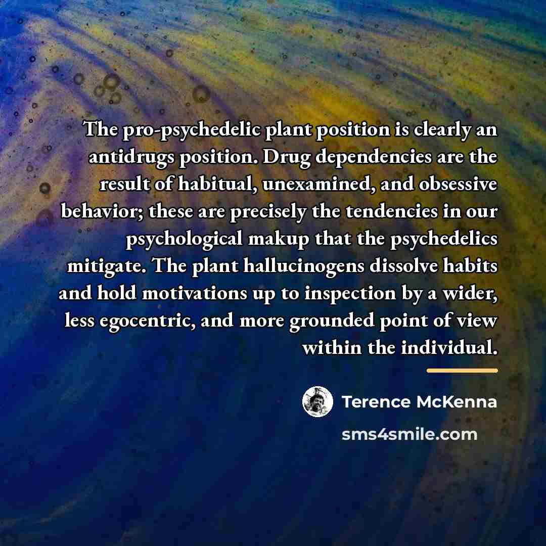 “The pro-psychedelic plant position is clearly an antidrugs position. Drug…” quote by Terence McKenna