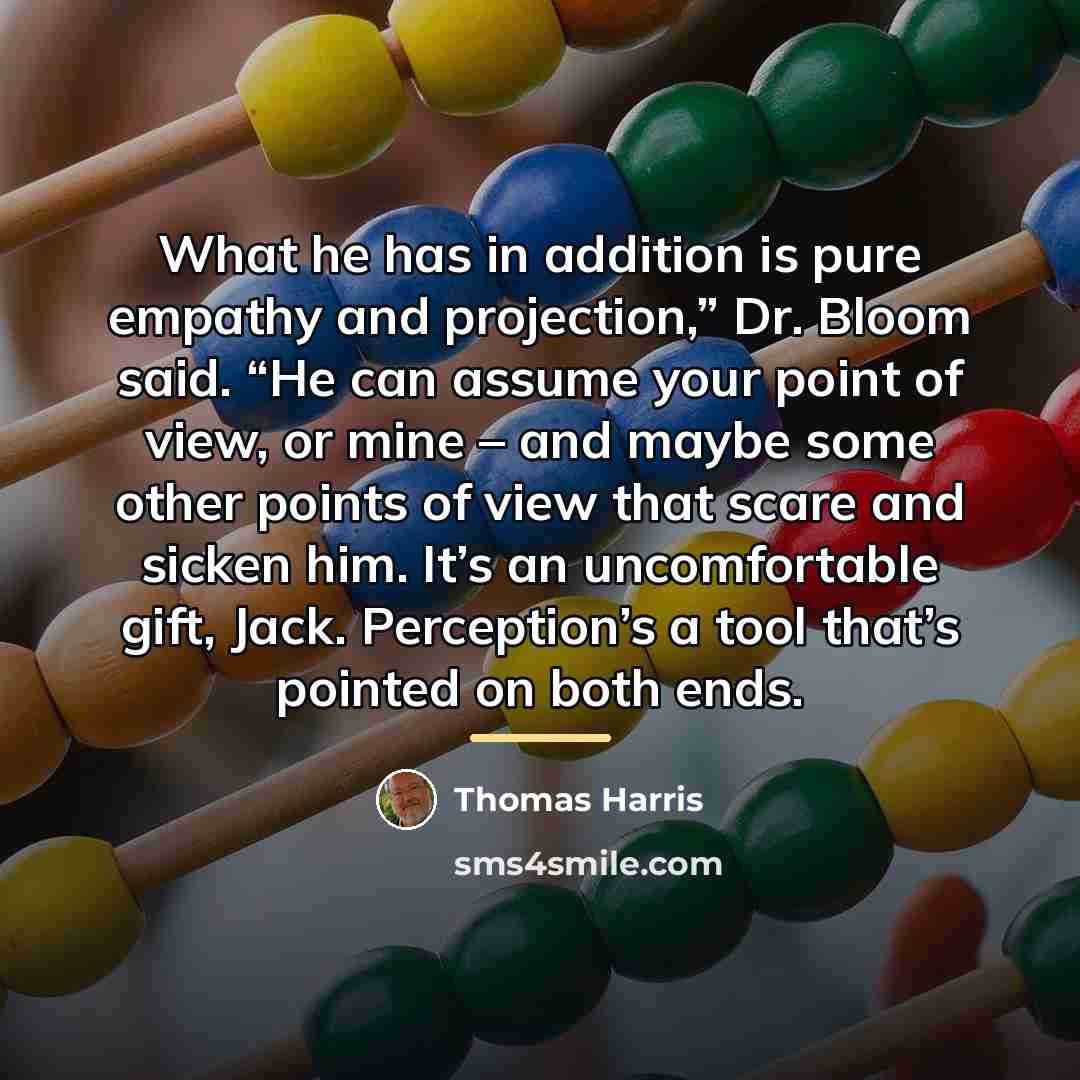 “What he has in addition is pure empathy and projection,”…” quote by Thomas Harris