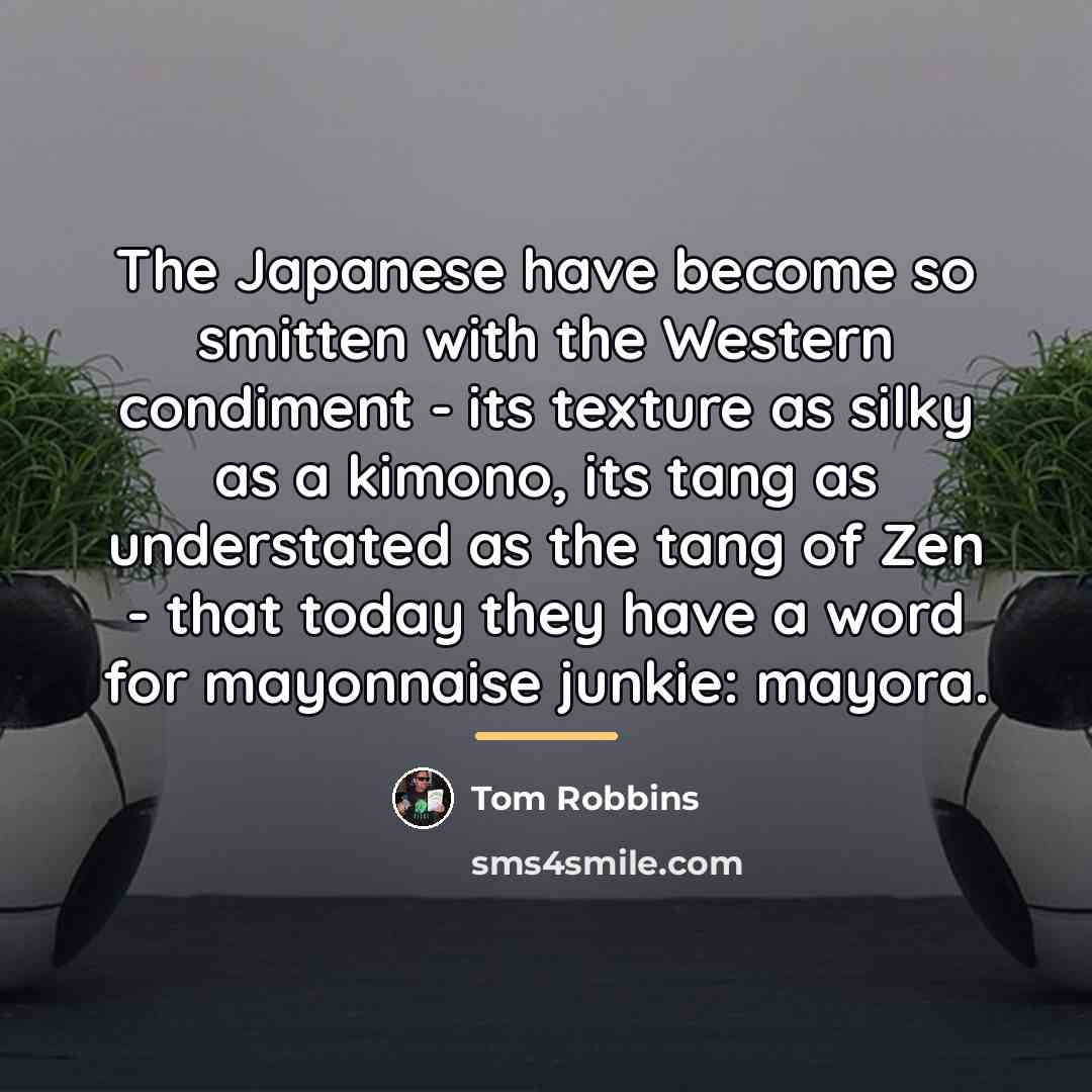 “The Japanese have become so smitten with the Western condiment…” quote by Tom Robbins