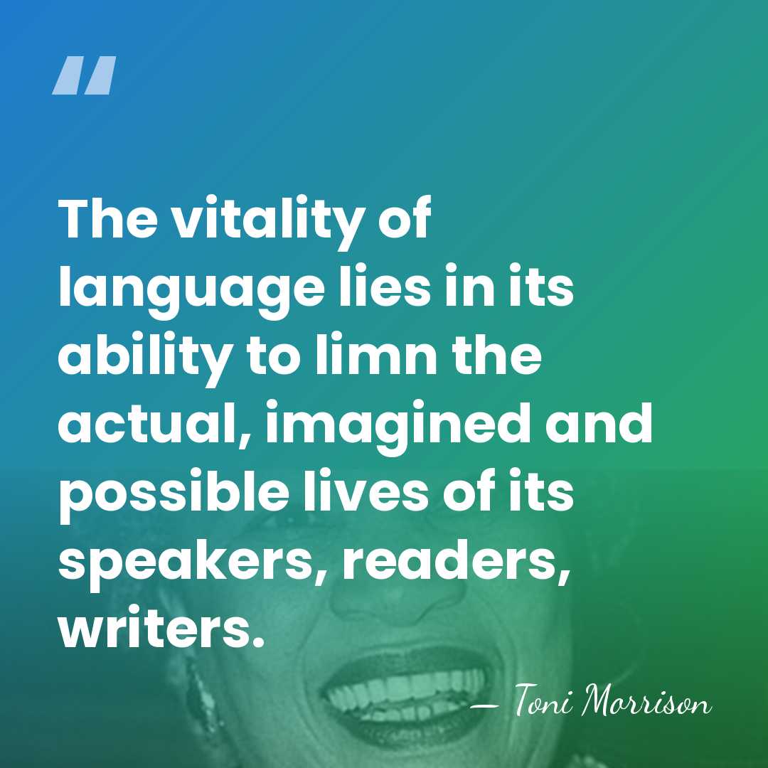 The vitality of language lies in its ability to limn the actual,&hellip; - Toni Morrison