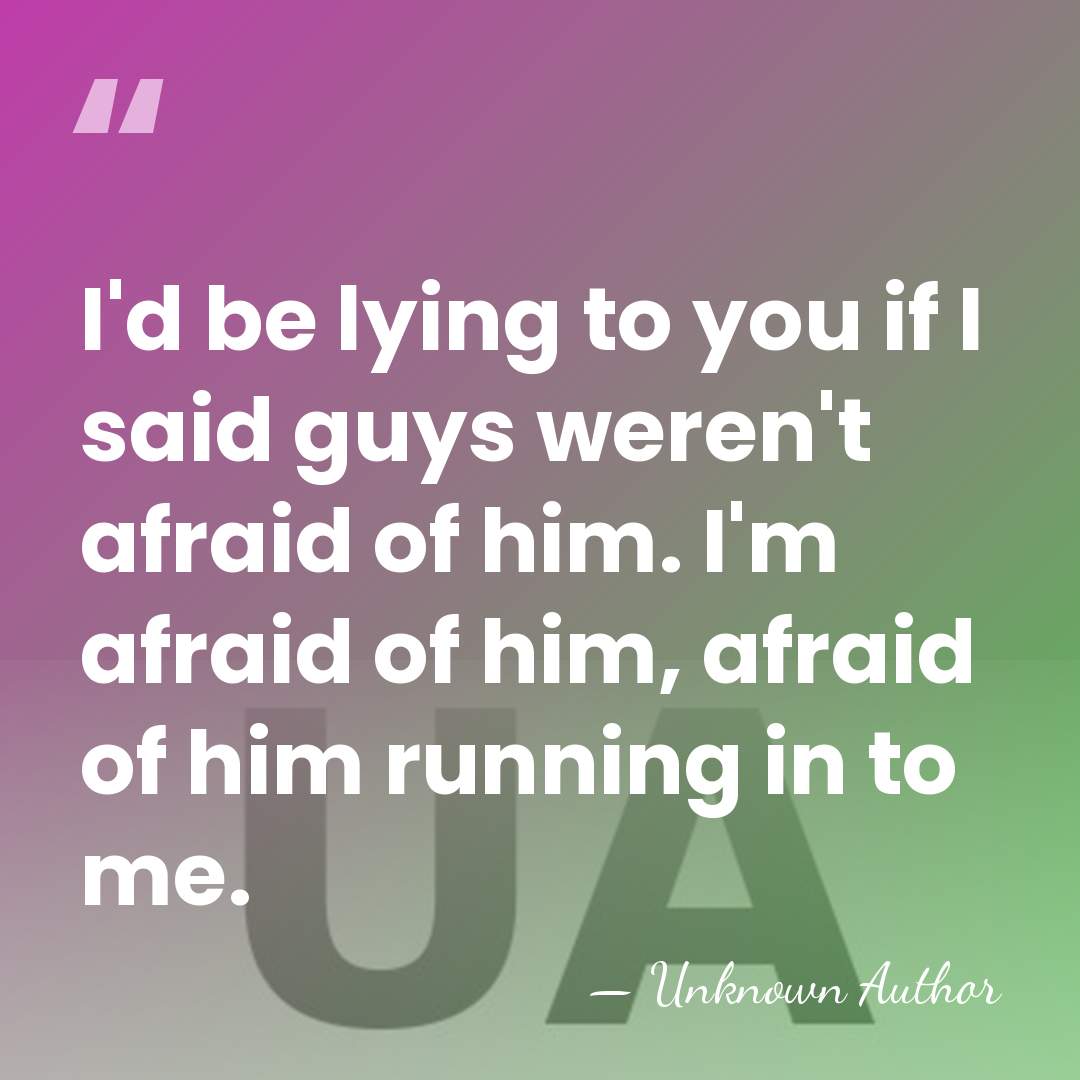 I'd be lying to you if I said guys weren't afraid of&hellip; - Unknown Author