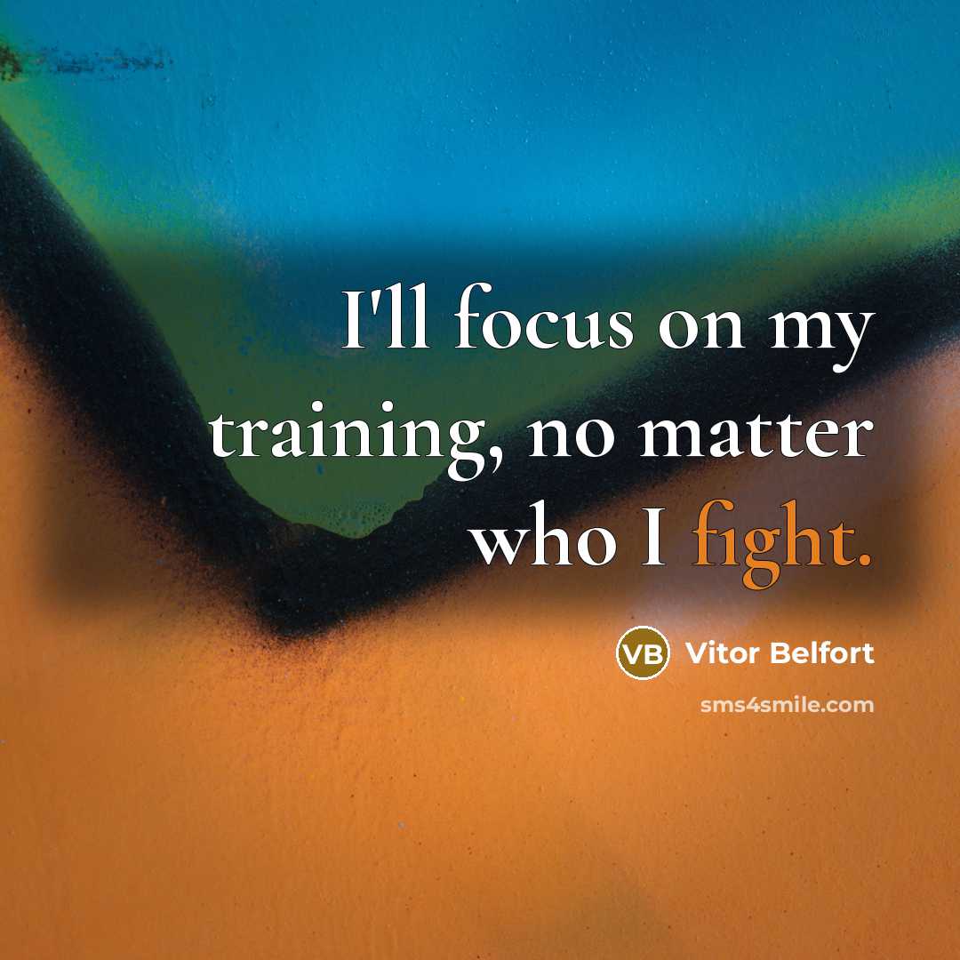 “I'll focus on my training, no matter who I fight.…” quote by Vitor Belfort