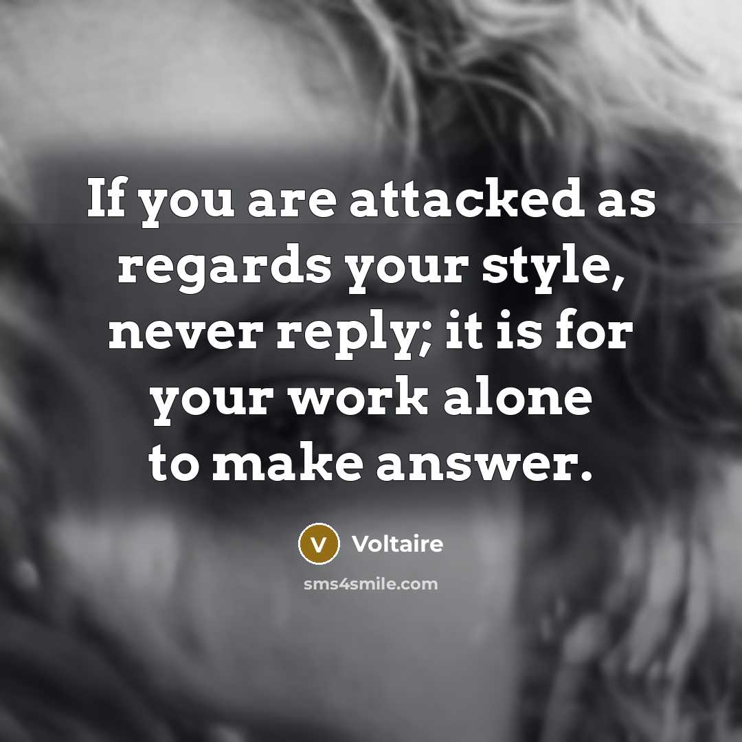 “If you are attacked as regards your style, never reply;…” quote by Voltaire