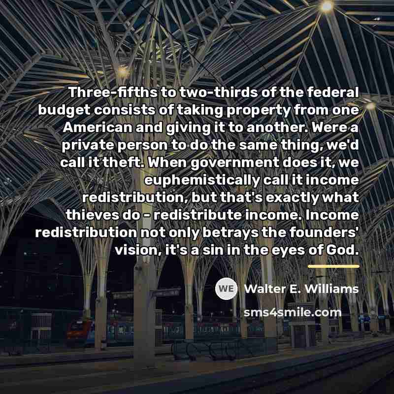 “Three-fifths to two-thirds of the federal budget consists of taking…” quote by Walter E. Williams