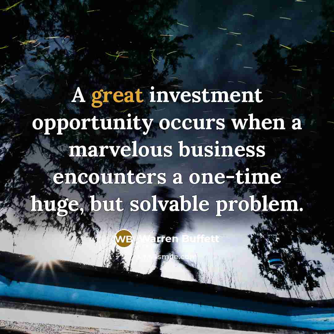 “A great investment opportunity occurs when a marvelous business encounters…” quote by Warren Buffett