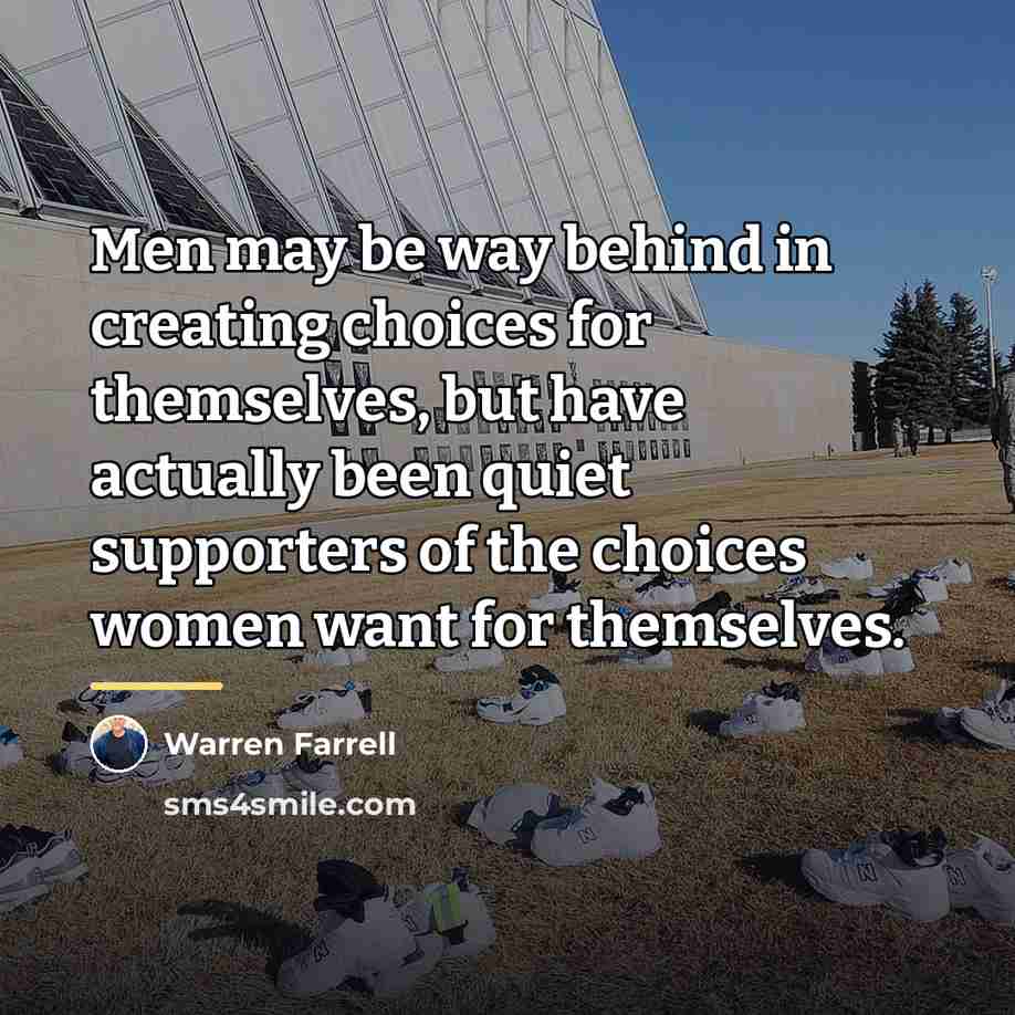 “Men may be way behind in creating choices for themselves,…” quote by Warren Farrell