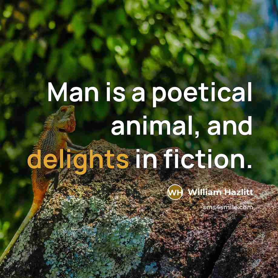 “Man is a poetical animal, and delights in fiction.…” quote by William Hazlitt