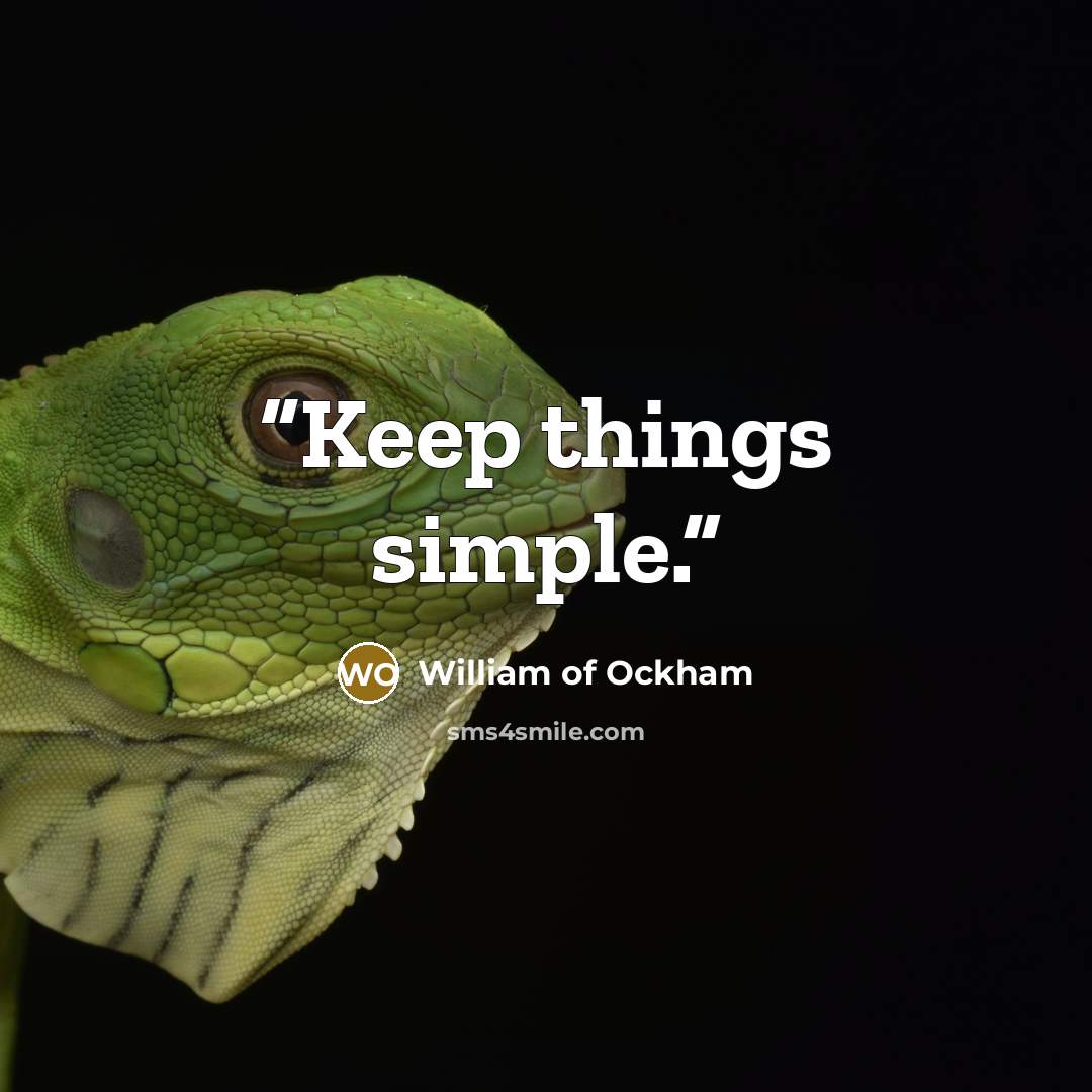 “Keep things simple.” quote by William of Ockham
