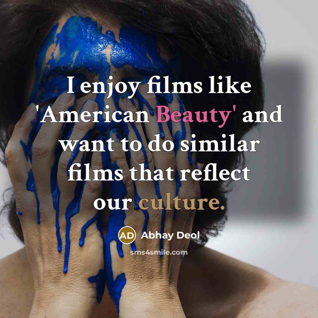 “I enjoy films like 'American Beauty' and want to do…” quote by Abhay Deol