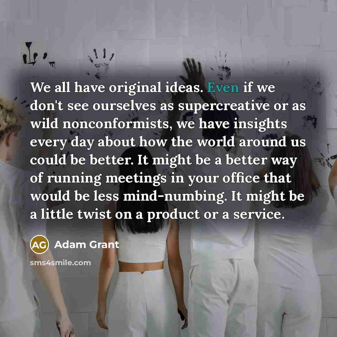 “We all have original ideas. Even if we don't see…” quote by Adam Grant