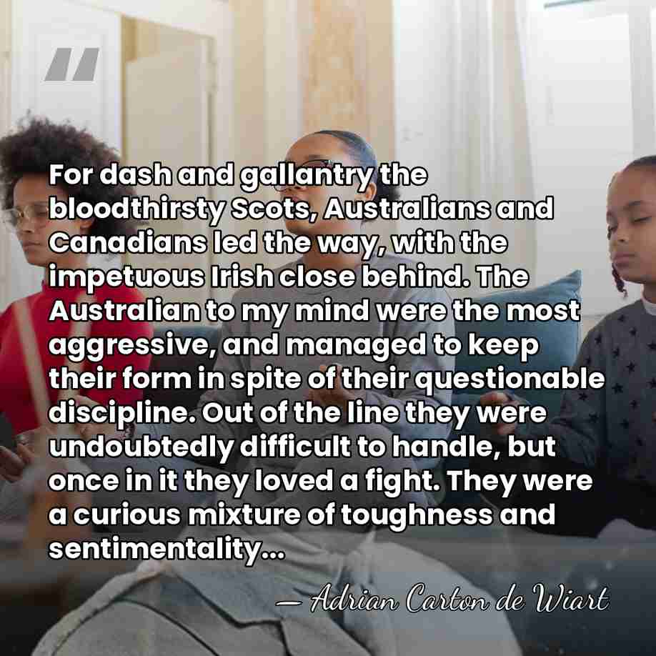 For dash and gallantry the bloodthirsty Scots, Australians and Canadians led the&hellip; - Adrian Carton de Wiart