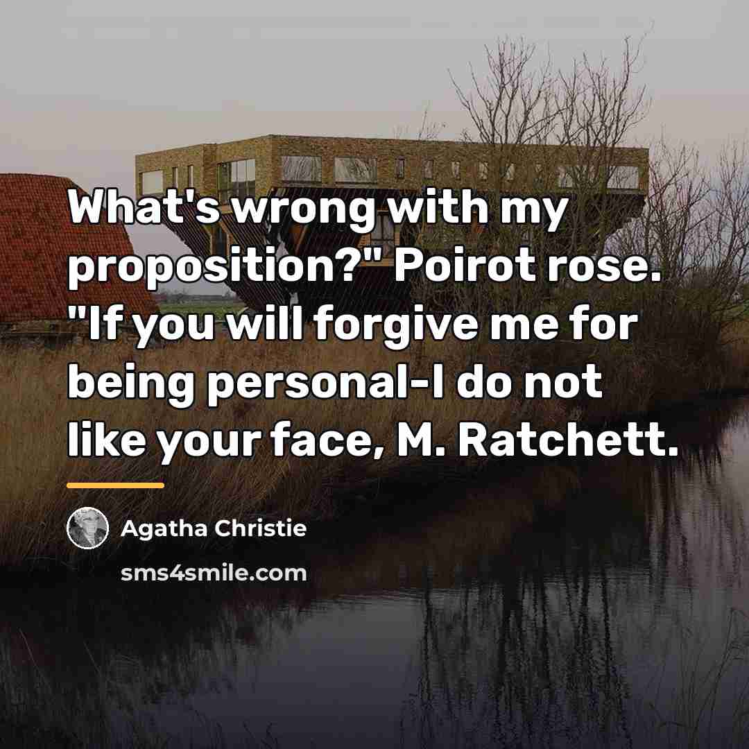 “What's wrong with my proposition?" Poirot rose. "If you will…” quote by Agatha Christie