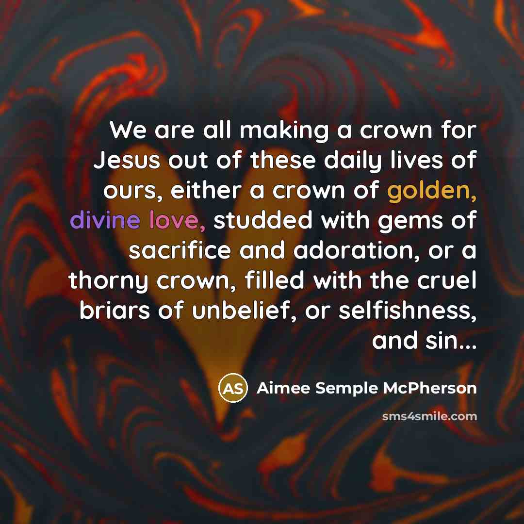 “We are all making a crown for Jesus out of…” quote by Aimee Semple McPherson