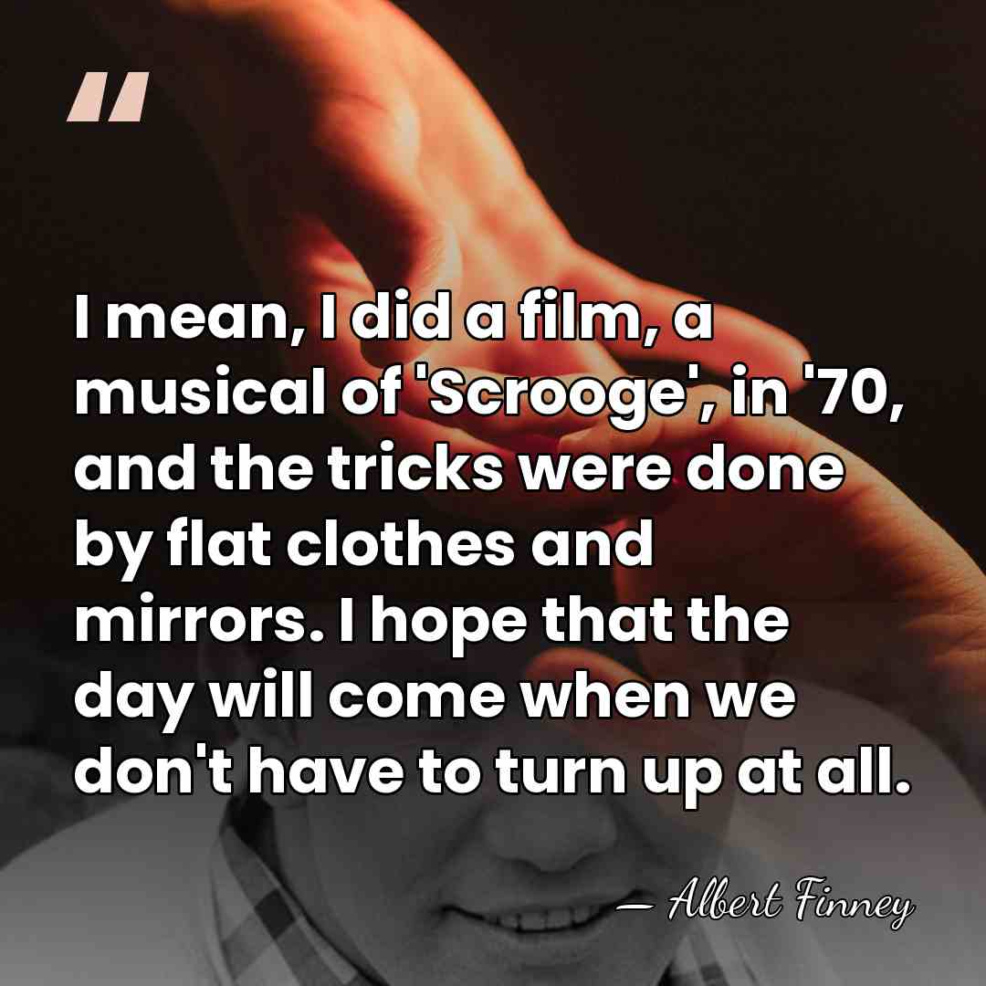I mean, I did a film, a musical of 'Scrooge', in '70,&hellip; - Albert Finney