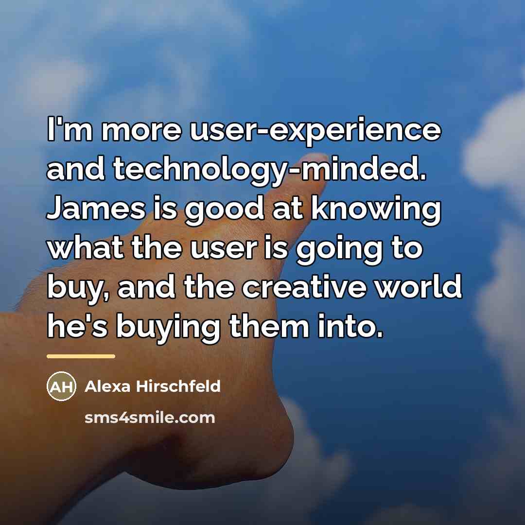 “I'm more user-experience and technology-minded. James is good at knowing…” quote by Alexa Hirschfeld