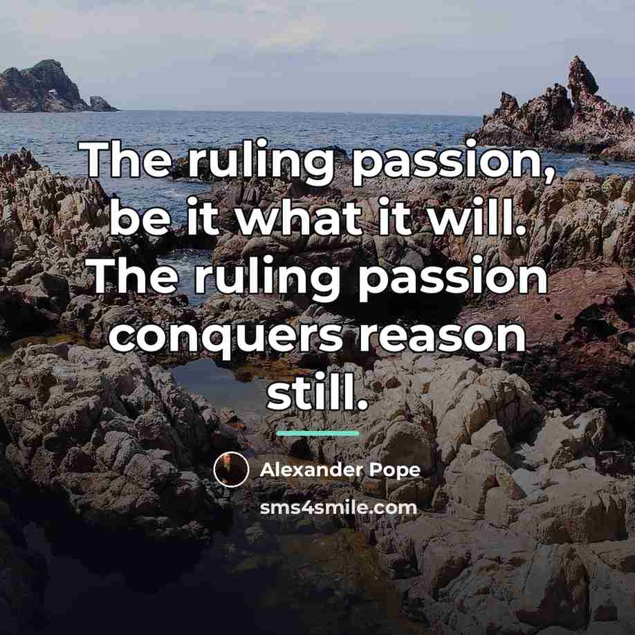 “The ruling passion, be it what it will. The ruling…” quote by Alexander Pope
