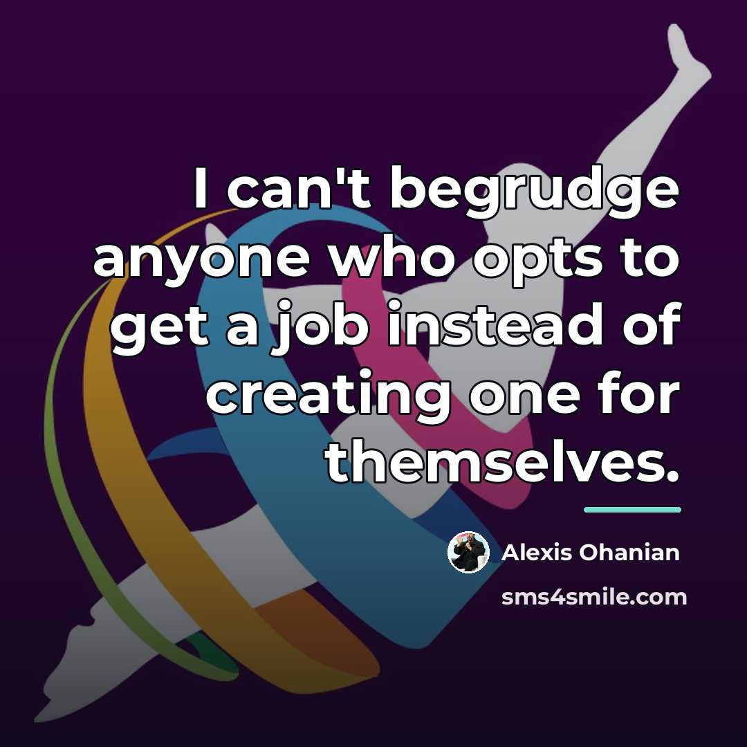 “I can't begrudge anyone who opts to get a job…” quote by Alexis Ohanian