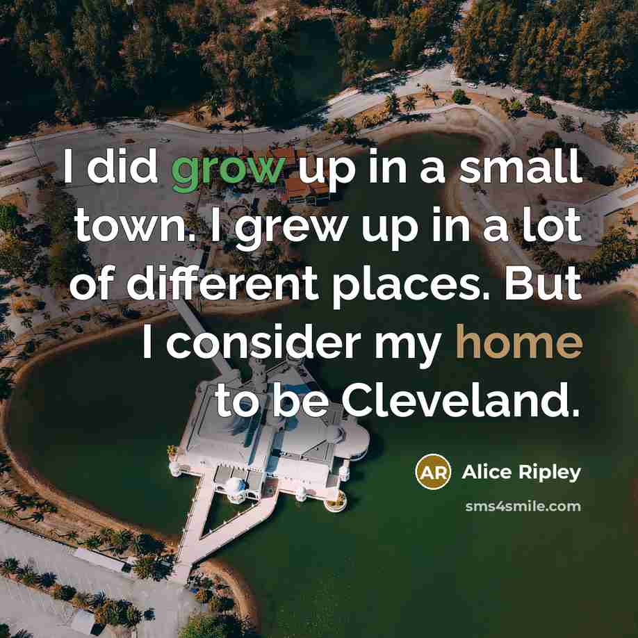 “I did grow up in a small town. I grew…” quote by Alice Ripley