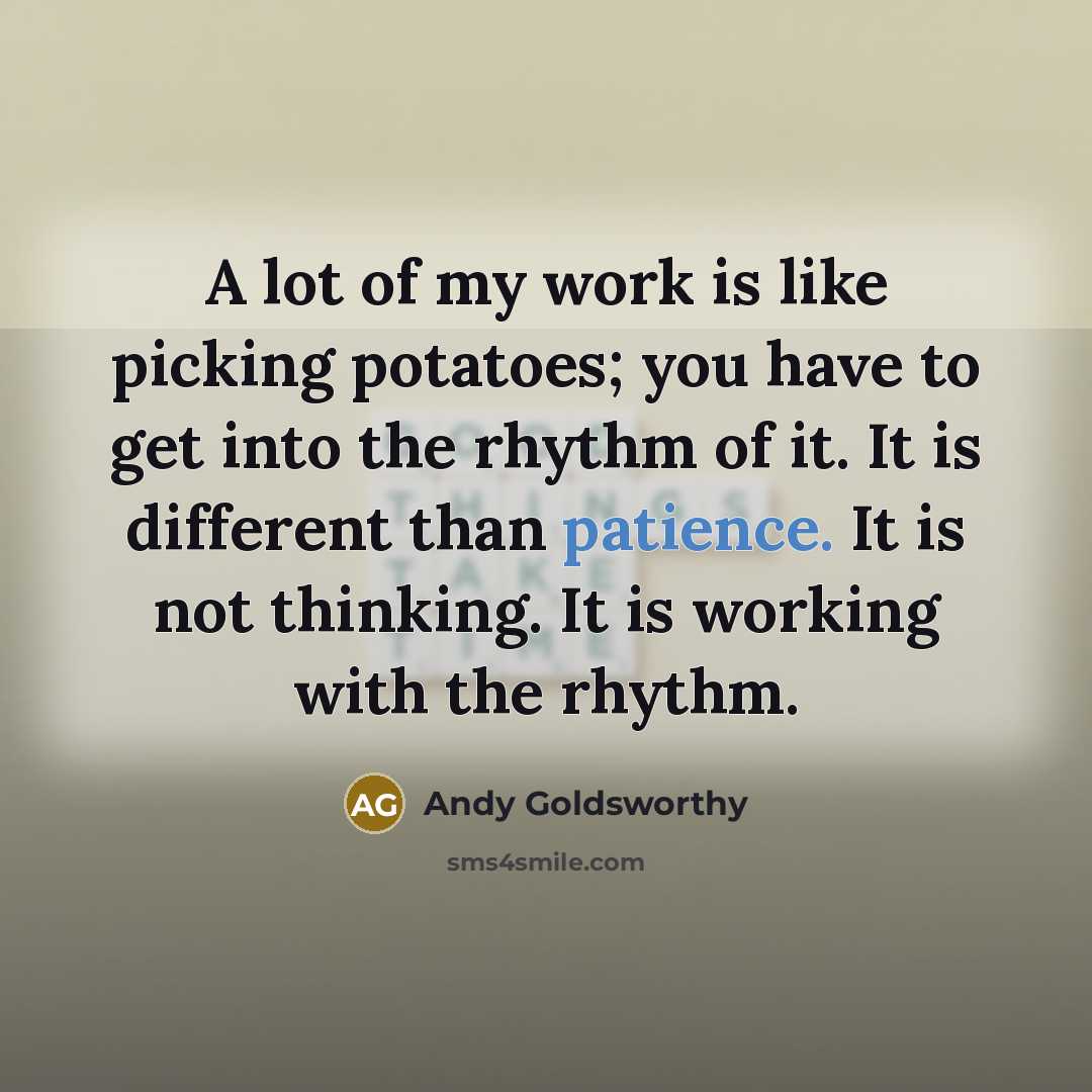 “A lot of my work is like picking potatoes; you…” quote by Andy Goldsworthy