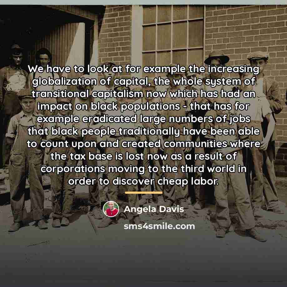 “We have to look at for example the increasing globalization…” quote by Angela Davis
