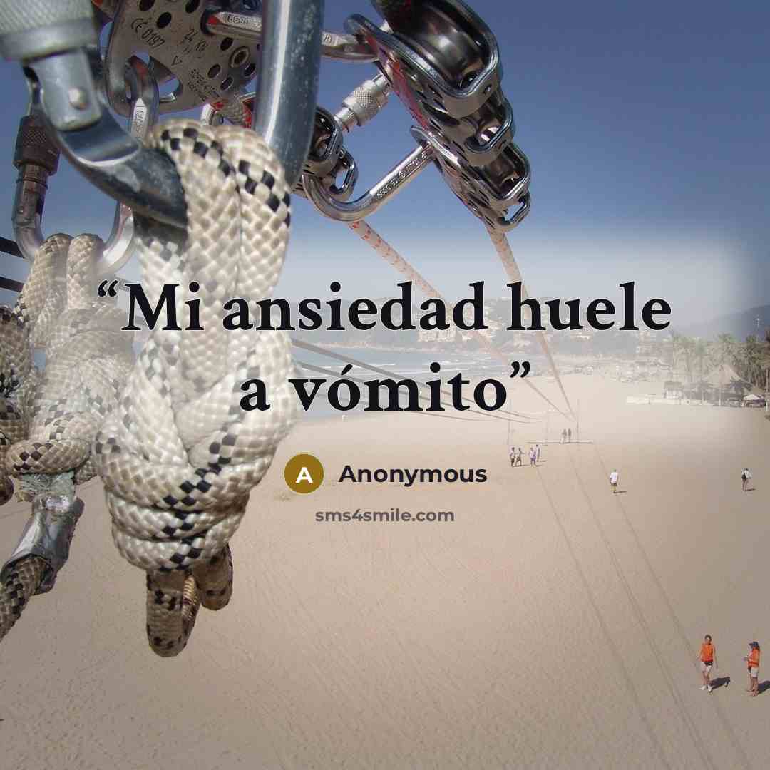 “Mi ansiedad huele a vómito” quote by Anonymous