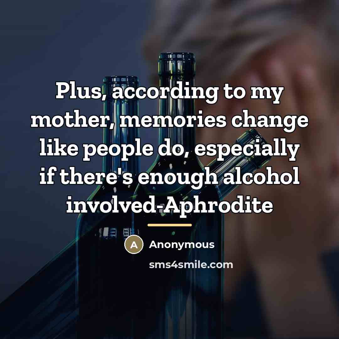 “Plus, according to my mother, memories change like people do,…” quote by Anonymous