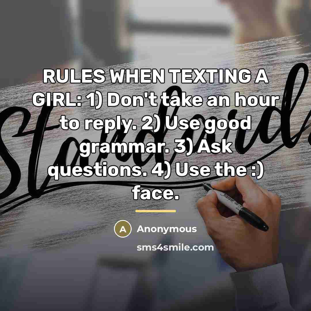 “RULES WHEN TEXTING A GIRL: 1) Don't take an hour…” quote by Anonymous