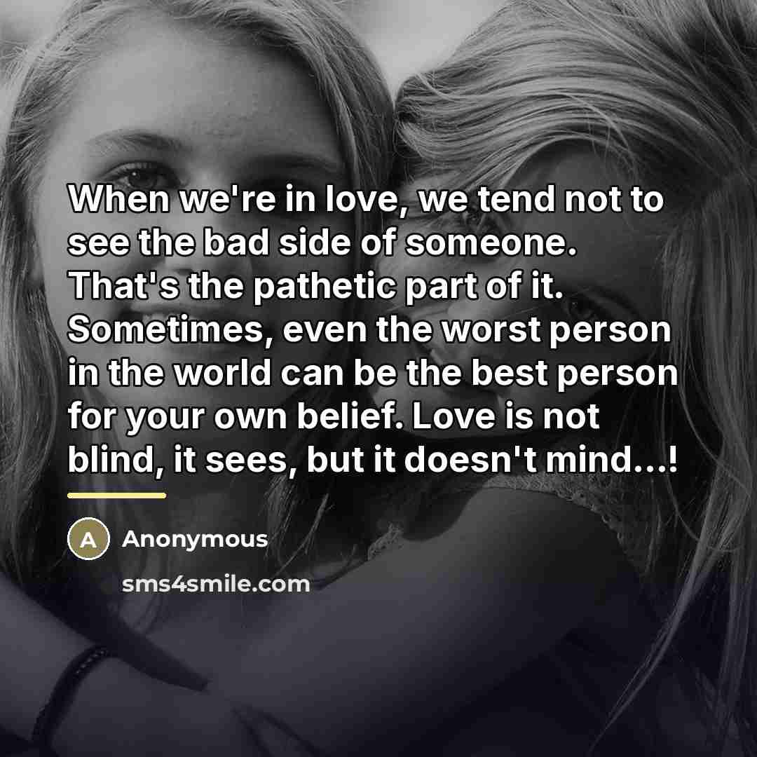 “When we're in love, we tend not to see the…” quote by Anonymous