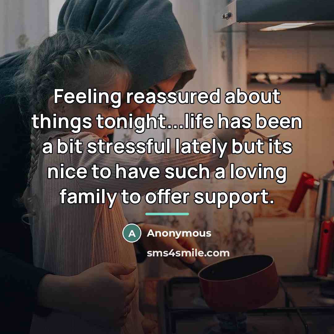 “Feeling reassured about things tonight...life has been a bit stressful…” quote by Anonymous
