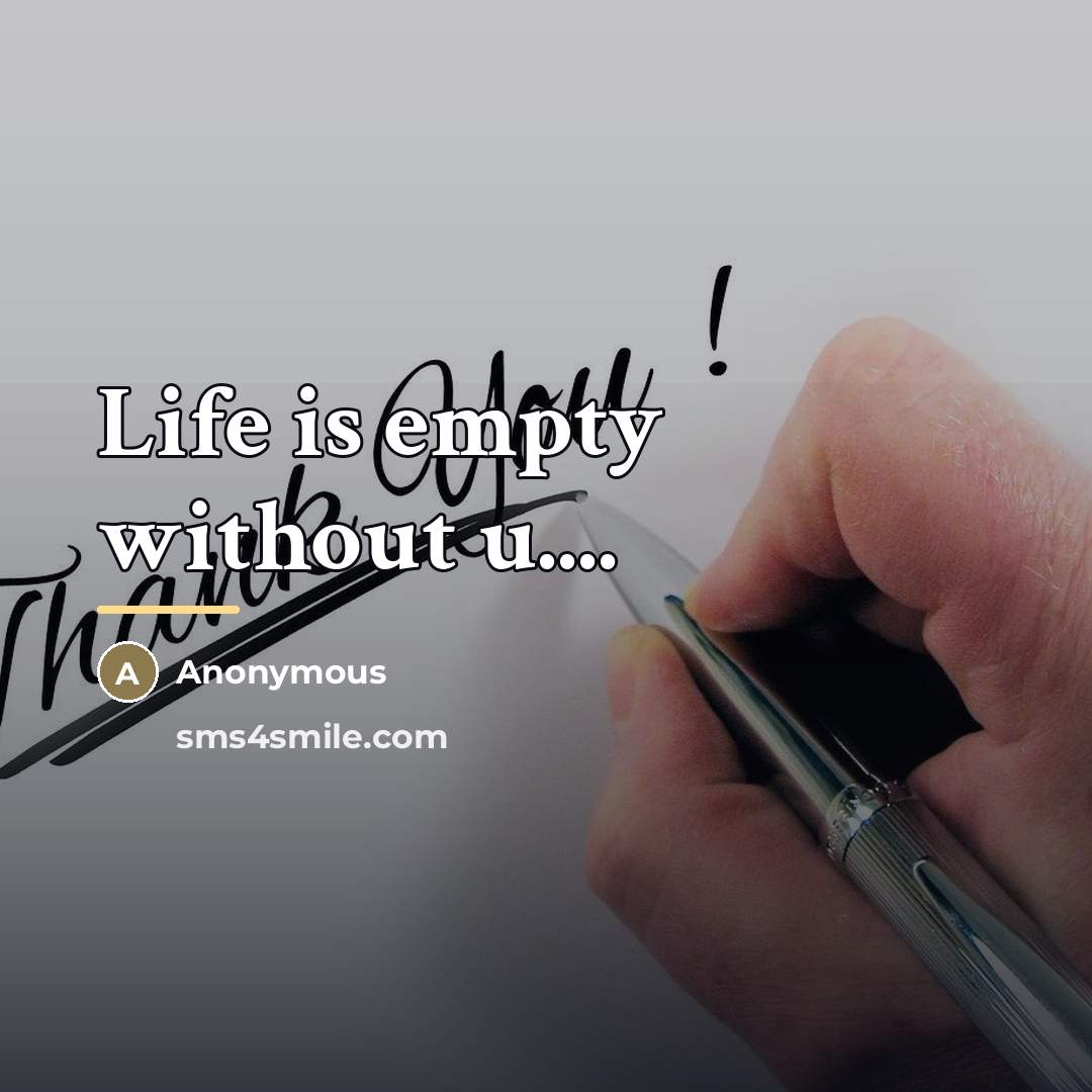 “Life is empty without u....…” quote by Anonymous