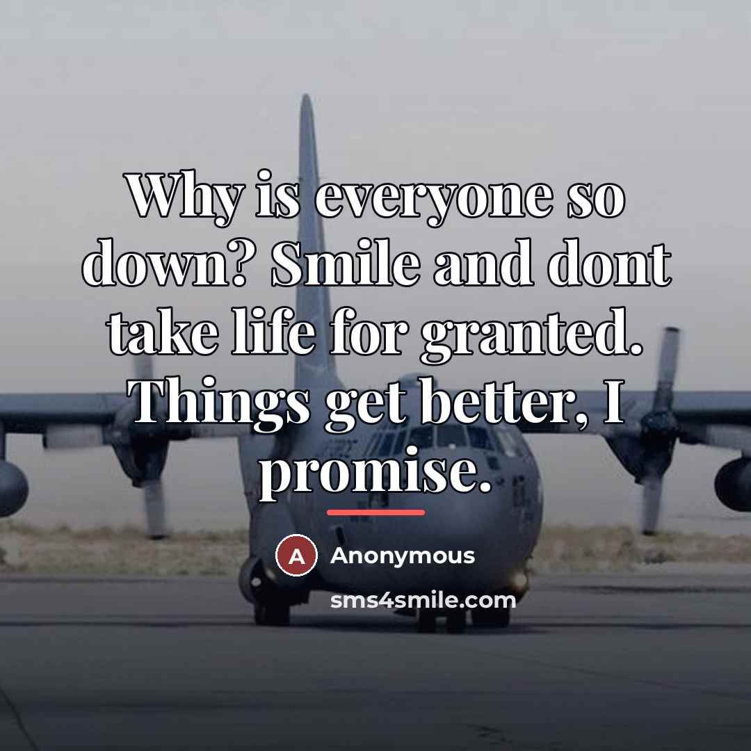 “Why is everyone so down? Smile and dont take life…” quote by Anonymous