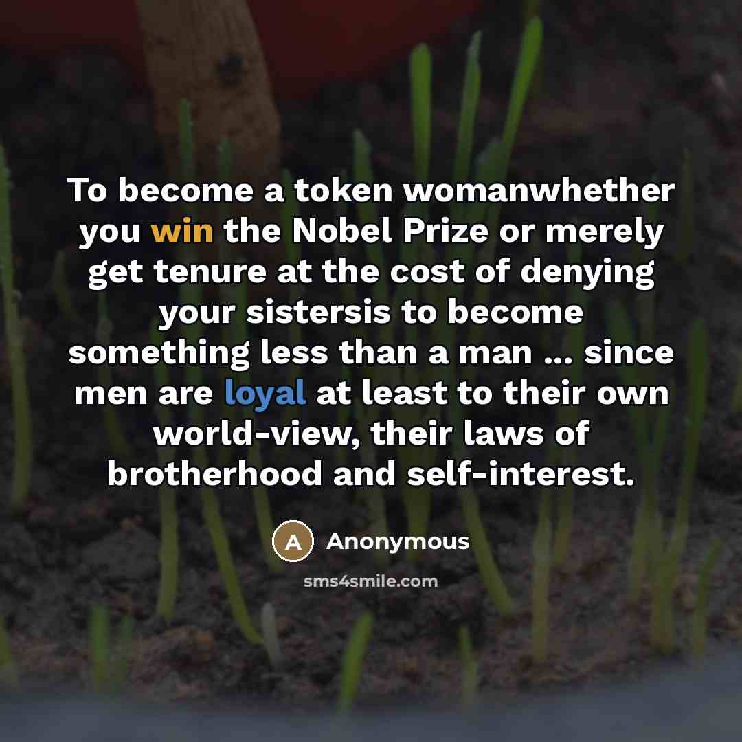 “To become a token womanwhether you win the Nobel Prize…” quote by Anonymous
