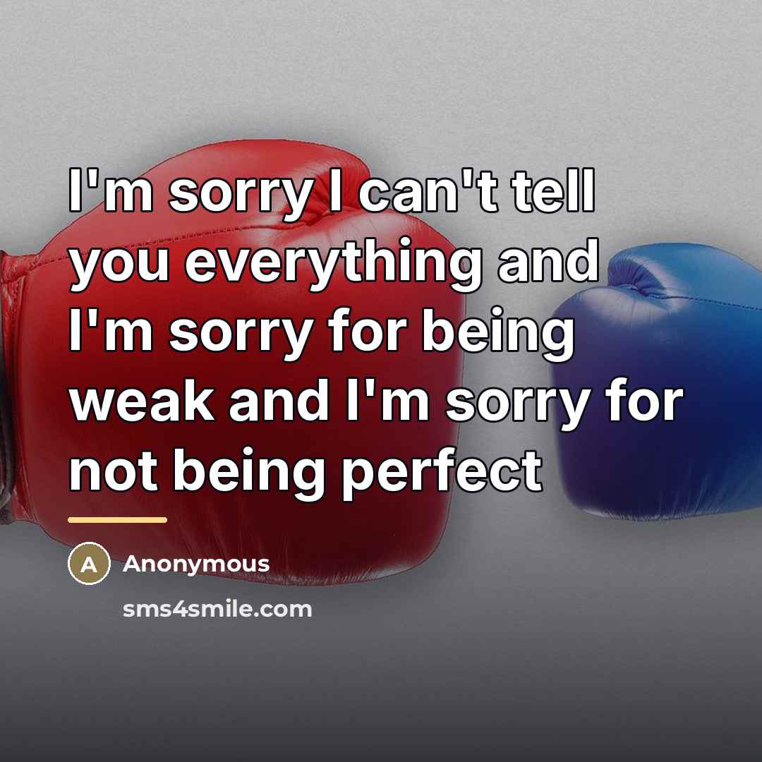 “I'm sorry I can't tell you everything and I'm sorry…” quote by Anonymous