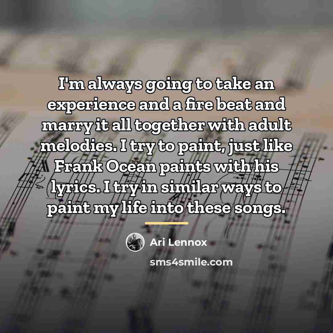 “I'm always going to take an experience and a fire…” quote by Ari Lennox