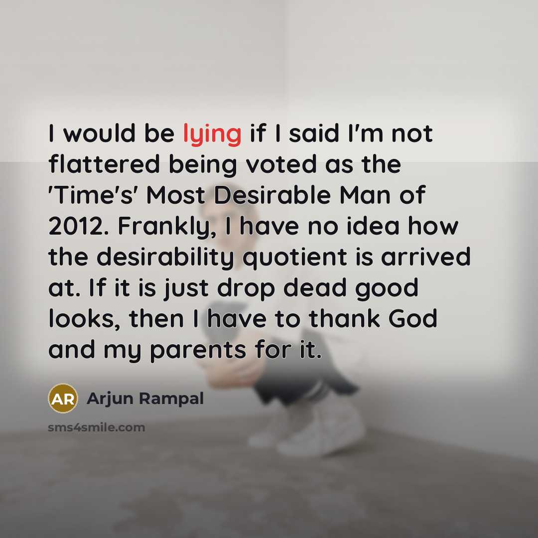 “I would be lying if I said I'm not flattered…” quote by Arjun Rampal