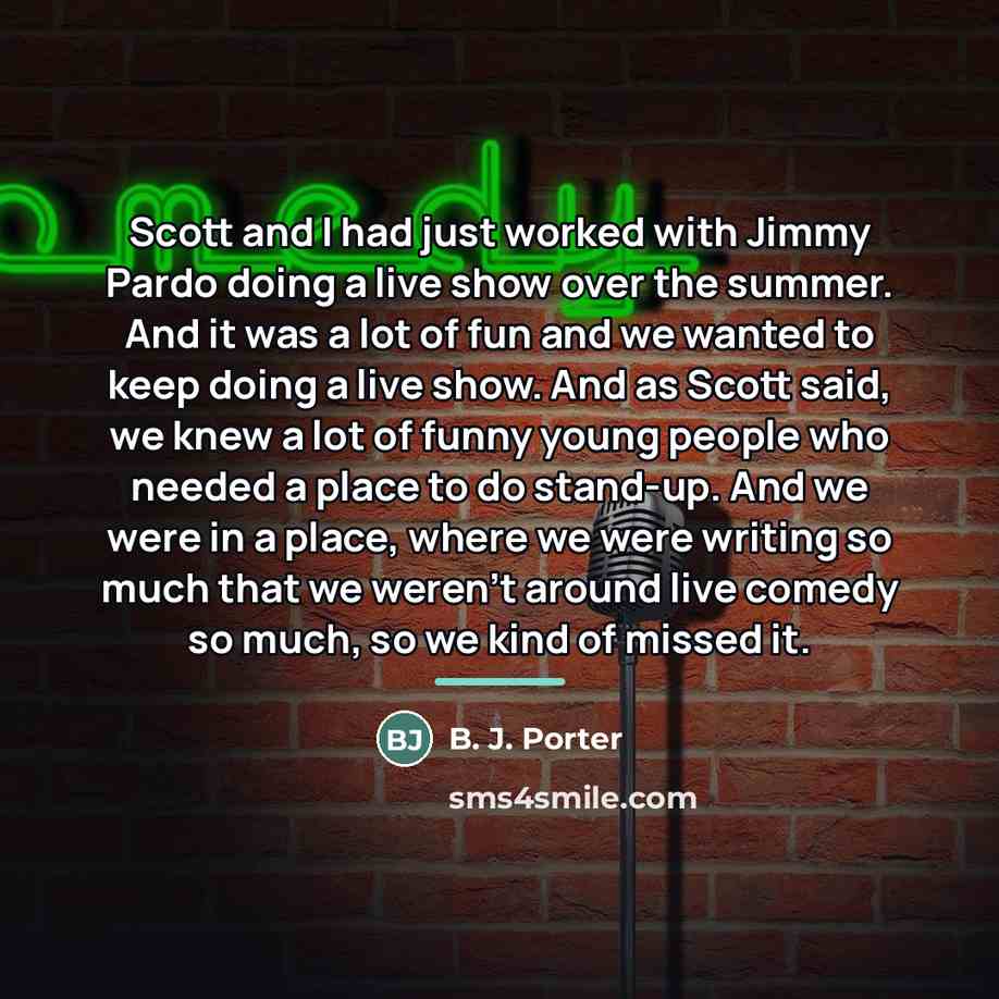 “Scott and I had just worked with Jimmy Pardo doing…” quote by B. J. Porter