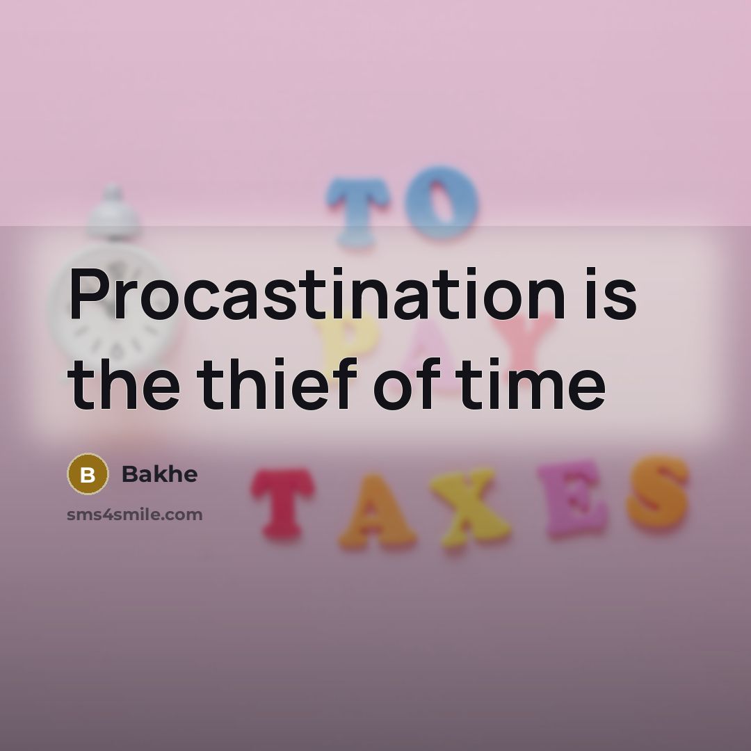 “Procastination is the thief of time” quote by Bakhe