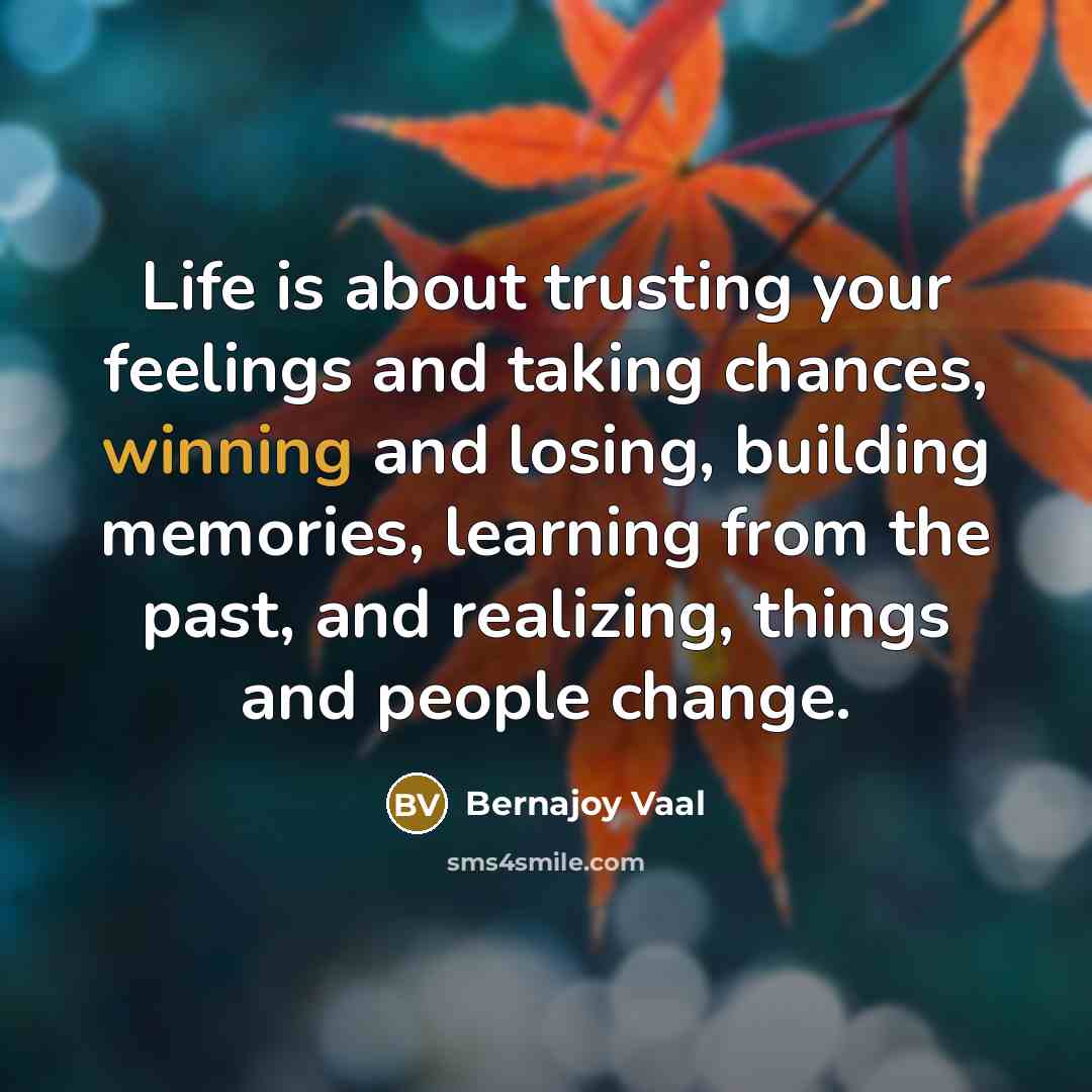 “Life is about trusting your feelings and taking chances, winning…” quote by Bernajoy Vaal