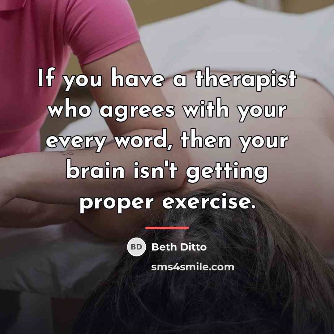 “If you have a therapist who agrees with your every…” quote by Beth Ditto