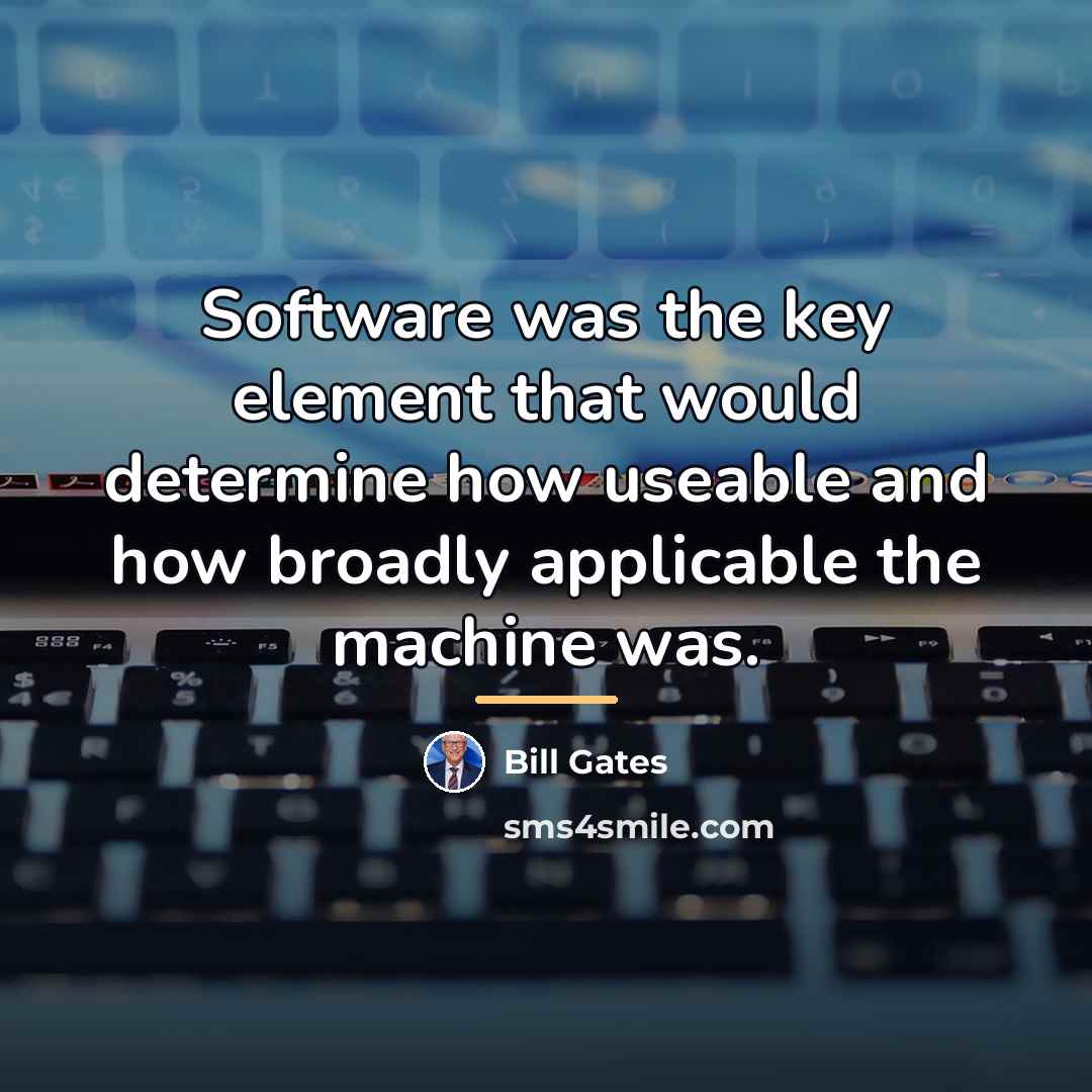 “Software was the key element that would determine how useable…” quote by Bill Gates