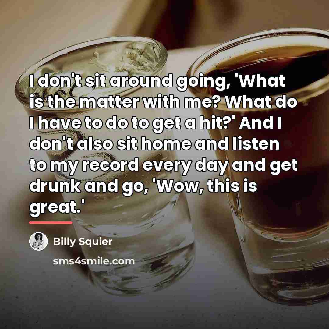 “I don't sit around going, 'What is the matter with…” quote by Billy Squier